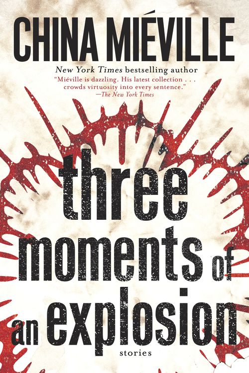 Cover Art for 9781101884782, Three Moments of an Explosion: Stories by China Mieville