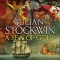 Cover Art for 9781473642553, A Sea of Gold: Thomas Kydd 21 by Julian Stockwin