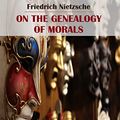 Cover Art for B07RPKHJJZ, On the Genealogy of Morals by Friedrich Nietzsche