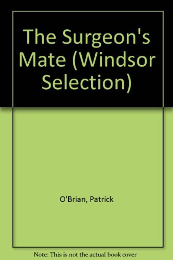 Cover Art for 9780754016625, The Surgeon's Mate (Windsor Selection) by Patrick O'Brian