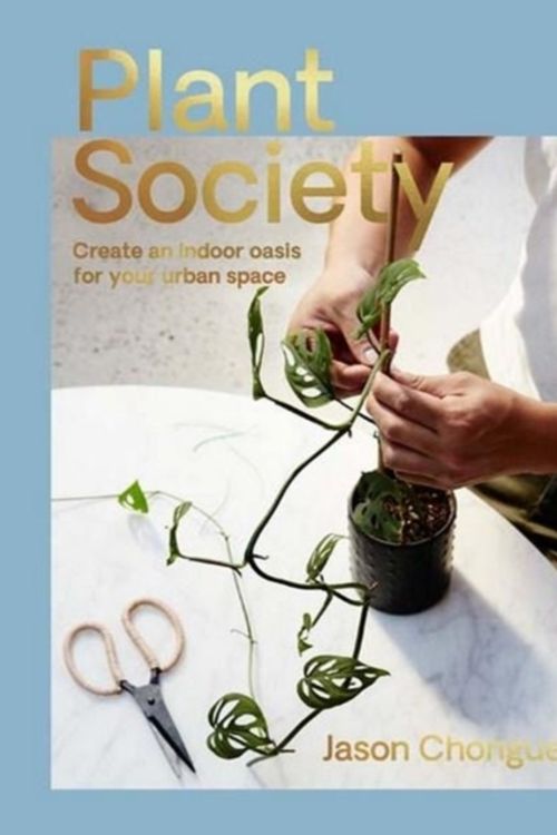 Cover Art for 9781743793435, Plant SocietyCreate an Indoor Oasis for Your Urban Space by Jason Chongue