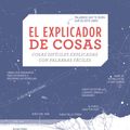 Cover Art for 9788403517363, El Explicador de Cosas: Cosas Difíciles Explicadas Con Palabras Fáciles / Thing Explainer: Complicated Stuff in Simple Words by Randall Munroe