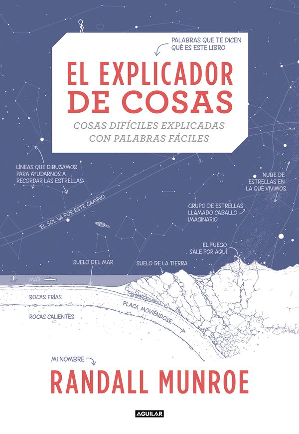 Cover Art for 9788403517363, El Explicador de Cosas: Cosas Difíciles Explicadas Con Palabras Fáciles / Thing Explainer: Complicated Stuff in Simple Words by Randall Munroe