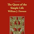 Cover Art for 9781406819922, The Quest of the Simple Life by William J. Dawson