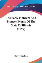 Cover Art for 9781436632317, The Early Pioneers and Pioneer Events of the State of Illinois (1899) by Harvey Lee Ross