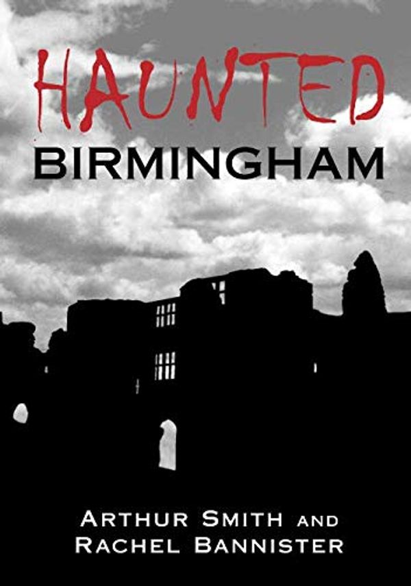 Cover Art for 9780752440170, Haunted Birmingham by Smith