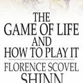 Cover Art for 9781775413363, The Game of Life and How to Play It by Florence Scovel Shinn