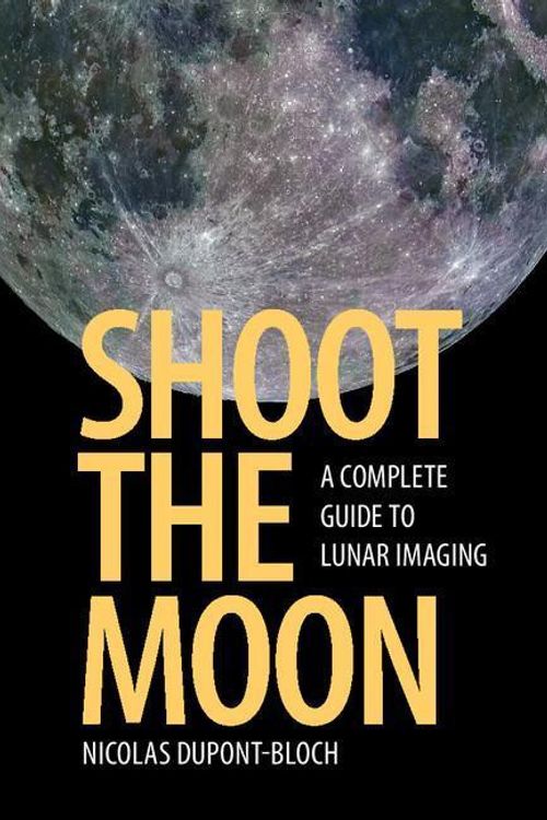 Cover Art for 9781107548442, Shoot the MoonA Complete Guide to Lunar Imaging by Nicolas Dupont-Bloch