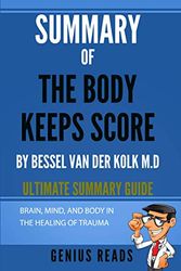 Cover Art for 9798559460284, Summary of The Body Keeps Score By Bessel Van Der Kolk M.D: Brain, Mind, and Body in the Healing of Trauma by Genius Reads