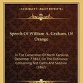 Cover Art for 9781165578962, Speech of William A. Graham, of Orange: In the Convention of North Carolina, December 7, 1861, on the Ordinance Concerning Test Oaths and Sedition (18 by William Alexander Graham