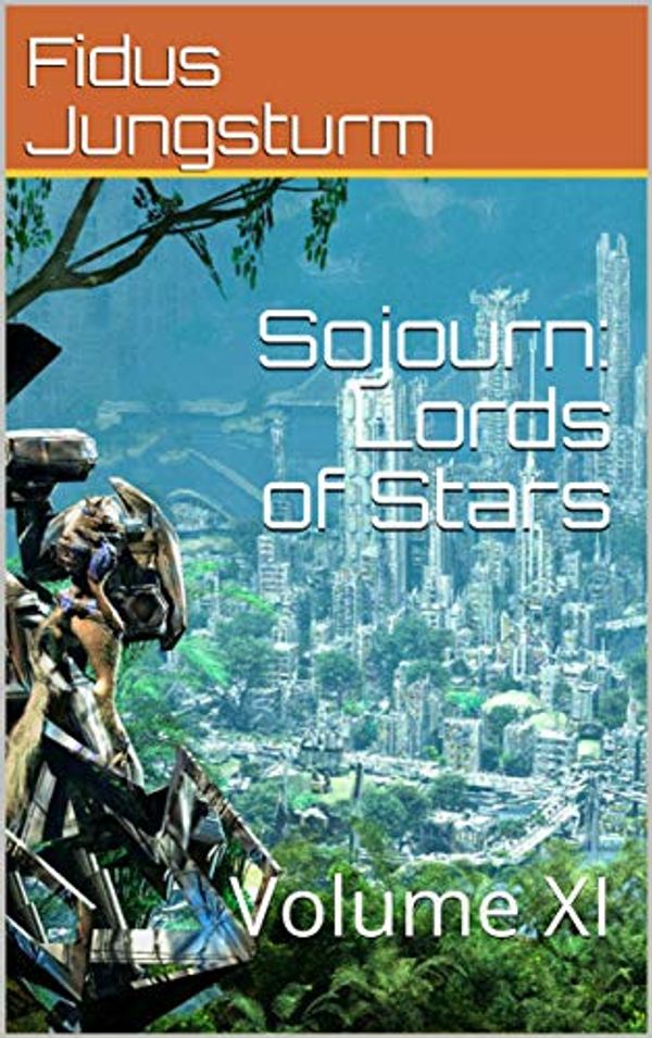 Cover Art for B07MHB85NV, Sojourn: Lords of Stars: Volume XI by Fidus Jungsturm