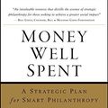 Cover Art for B01FIXPW56, Money Well Spent: A Strategic Plan for Smart Philanthropy by Paul Brest (2008-11-01) by Paul Brest;Hal Harvey