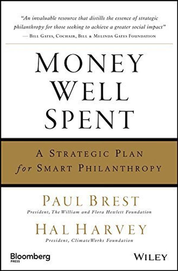 Cover Art for B01FIXPW56, Money Well Spent: A Strategic Plan for Smart Philanthropy by Paul Brest (2008-11-01) by Paul Brest;Hal Harvey