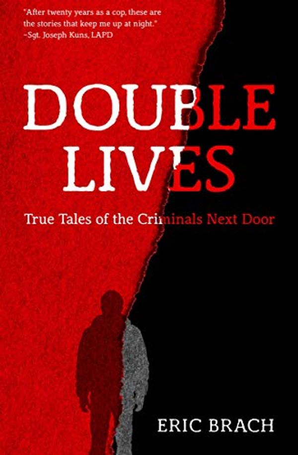 Cover Art for B07BW9W4FV, Double Lives: True Tales of the Criminals Next Door by Eric Brach