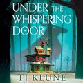 Cover Art for B0983YZV1P, Under the Whispering Door by TJ Klune