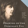 Cover Art for B087BCJ4TQ, Drawing on The Dominant Eye: Decoding the Way We Perceive, Create, and Learn by Betty Edwards
