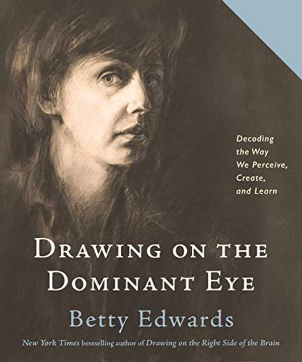 Cover Art for B087BCJ4TQ, Drawing on The Dominant Eye: Decoding the Way We Perceive, Create, and Learn by Betty Edwards