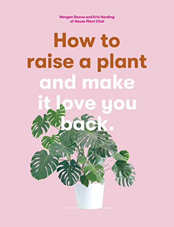 Cover Art for B07KW9J4CD, How to Raise a Plant by Morgan Doane, Erin Harding
