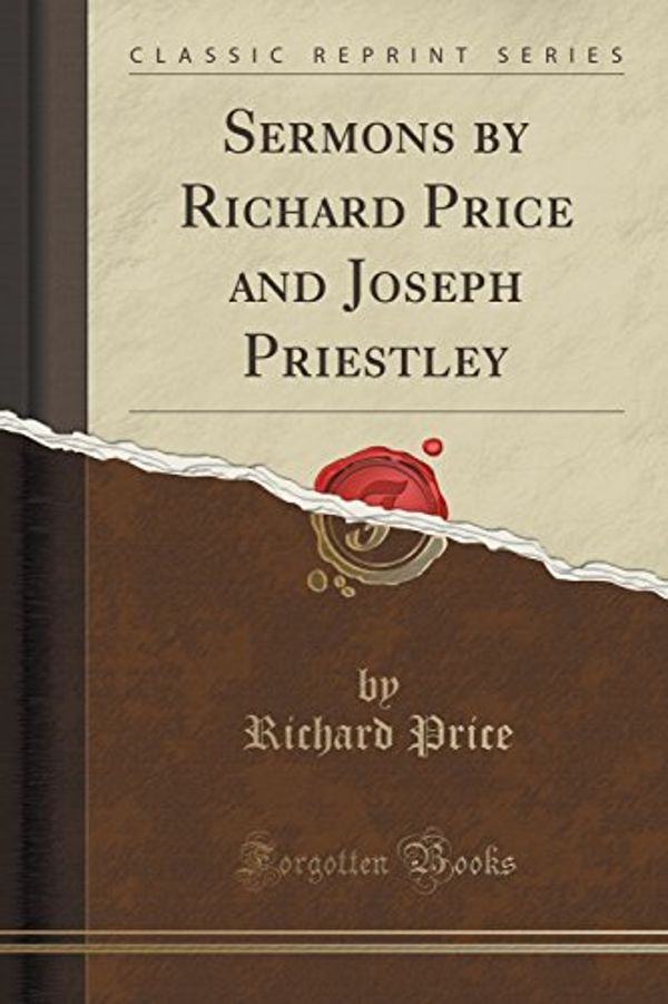 Cover Art for 9781330640111, Sermons by Richard Price and Joseph Priestley (Classic Reprint) by Richard Price