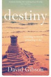 Cover Art for 9781783592852, DestinyLearning to Live by Preparing to Die by David Gibson