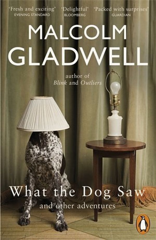 Cover Art for B017MYTICW, What the Dog Saw: And Other Adventures by Malcolm Gladwell (2010-05-06) by Malcolm Gladwell;