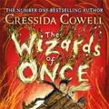 Cover Art for 9781444941470, The Wizards of Once 3: Book 3 by Cressida Cowell