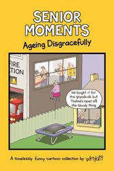 Cover Art for 9781787410923, Senior Moments: Ageing DisgracefullyA timelessly funny cartoon collection by Whyatt by Tim Whyatt