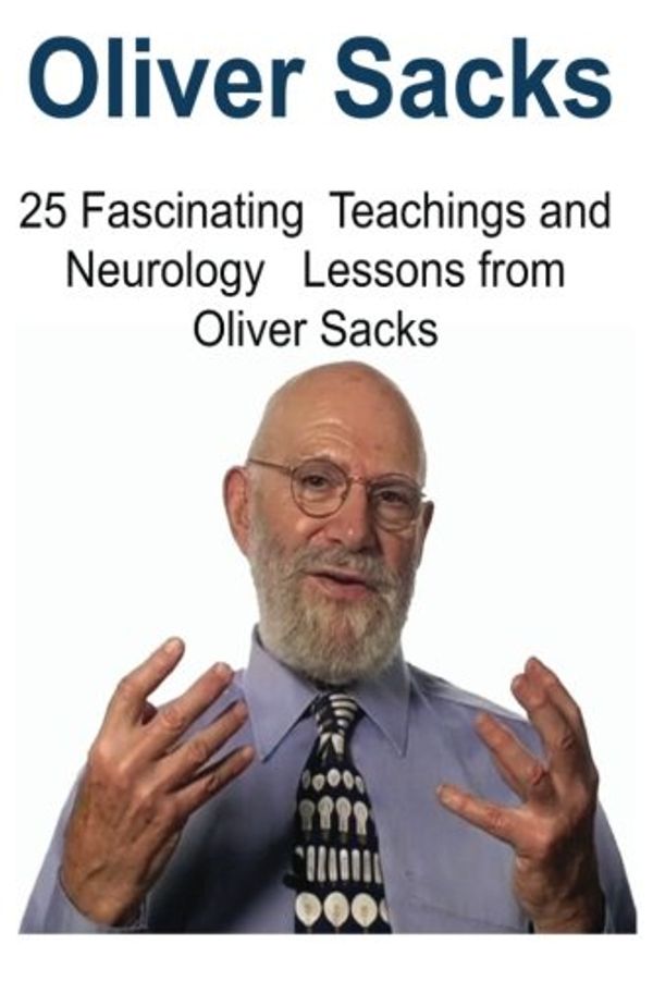Cover Art for 9781530765898, Oliver Sacks: 25 Fascinating Teachings and Neurology Lessons from Oliver Sacks: Oliver Sacks, Oliver Sacks Book, Oliver Sacks Facts, Oliver Sacks Words, Oliver Sacks Info by Moliver Jack
