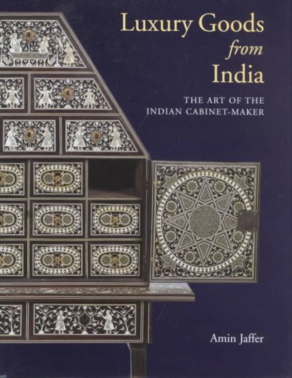 Cover Art for 9780810965997, Luxury Goods from India: The Art of the Indian Cabinet-Maker (Victoria and Albert Museum Studies) by Jaffer, Amin