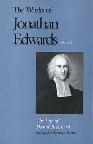 Cover Art for 9780300030044, The Works of Jonathan Edwards, Vol. 7: Volume 7: The Life of David Brainerd by Jonathan Edwards