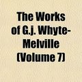 Cover Art for 9781152848832, The Works of G.J. Whyte-Melville (Volume 7) by George John Whyte-Melville