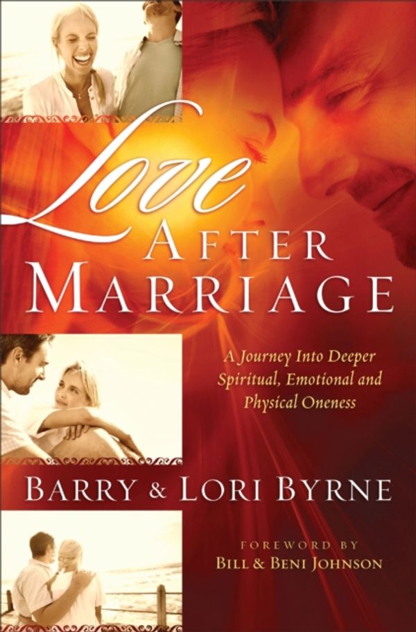 Cover Art for 9780800724740, Love After Marriage: A Journey Into Deeper Spiritual, Emotional and Sexual Oneness by Barry Byrne