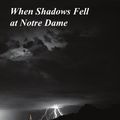 Cover Art for 9780595465477, When Shadows Fell at Notre Dame by Peter K Connolly