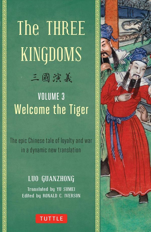 Cover Art for 9780804843959, The Three Kingdoms, Volume 3: Welcome the Tiger: A New Translation of China’s Most Celebrated Classic by Luo Guanzhong
