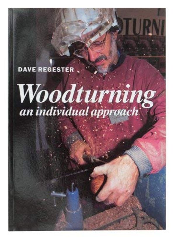 Cover Art for 9781861081605, Woodturning An Individual Approach by Dave Regester