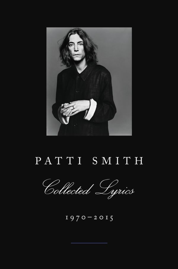 Cover Art for 9780062345011, Patti Smith Collected Lyrics, 1970-2015 by Patti Smith