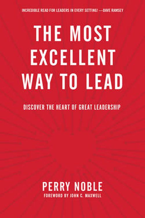 Cover Art for 9781496402639, The Most Excellent Way to Lead: Discover the Heart of Great Leadership by Perry Noble