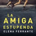 Cover Art for 9781941999721, La Amiga Estupenda (DOS Amigas 1)/ My Brilliant FriendNeapolitan Novels, Book One by Elena Ferrante