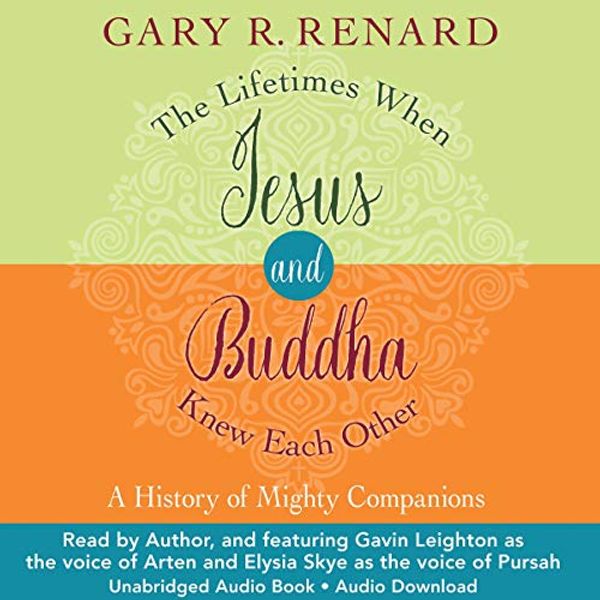 Cover Art for B07P67PCZC, The Lifetimes When Jesus and Buddha Knew Each Other: A History of Mighty Companions by Gary R. Renard