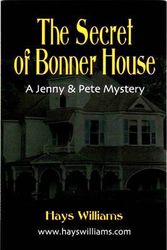 Cover Art for 9781614342540, THE SECRET OF BONNER HOUSE: Another Story of Adventure and Friendship for Kids Who Love Dogs, Ghosts, Angels and Best Friends - A Jenny & Pete Mystery by Hays Williams
