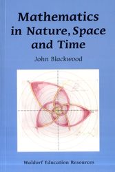 Cover Art for 9780863158186, Mathematics in Nature, Space and Time by John Blackwood