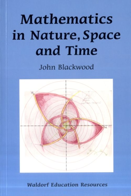 Cover Art for 9780863158186, Mathematics in Nature, Space and Time by John Blackwood