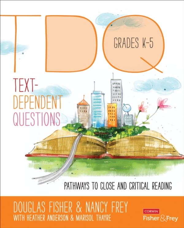 Cover Art for 9781483331317, Text Dependent Questions, Grades K-5: Pathways to Close and Critical Reading (Corwin Literacy) by Douglas Fisher, Nancy Frey, Heather Anderson, Marisol Thayre