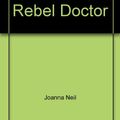 Cover Art for 9780263234794, Return of the Rebel Doctor by Joanna Neil