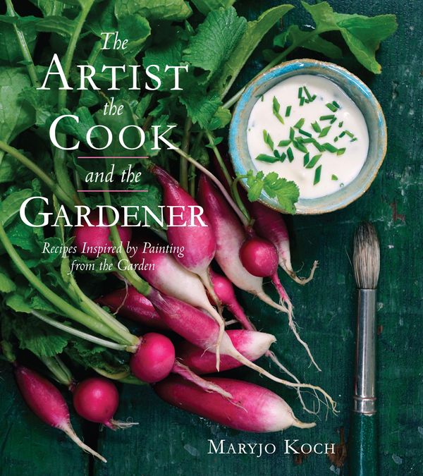 Cover Art for 9781449431310, The Artist, the Cook, and the Gardener: Recipes Inspired by Painting from the Garden by Maryjo Koch