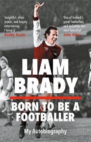 Cover Art for 9781804184684, Born to be a Footballer: My Autobiography by Liam Brady