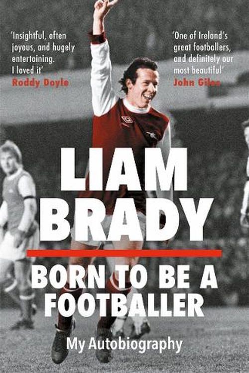 Cover Art for 9781804184684, Born to be a Footballer: My Autobiography by Liam Brady