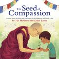 Cover Art for 9780241456989, The Seed of Compassion: Lessons from the Life and Teachings of His Holiness the Dalai Lama by Dalai Lama, His Holiness The
