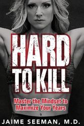 Cover Art for 9798986067605, Hard to Kill: Master the Mindset to Maximize Your Years by Seeman M.D., Jaime
