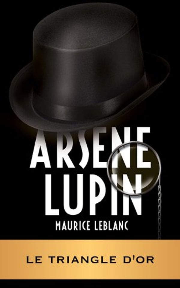 Cover Art for B007RH1HR4, ARSÈNE LUPIN - Le triangle d'or by Maurice Leblanc